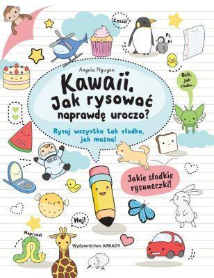 Kawaii. Jak rysować naprawdę uroczo. Rysuj wszystko tak słodko, jak można!