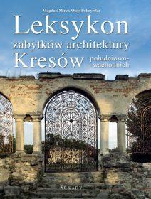 Leksykon zabytków architektury Kresów południowo-wschodnich