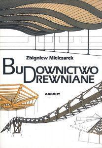 Budownictwo drewniane. Kształtowanie i konstrukcje
