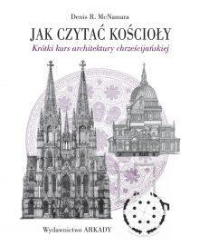 Jak czytać kościoły. Krótki kurs architektury chrześcijańskiej