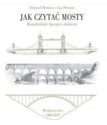 Jak czytać mosty. Konstrukcje łączące stulecia