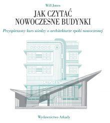 Jak czytać nowoczesne budynki. Przyspieszony kurs wiedzy o architekturze epoki nowoczesnej