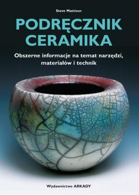Podręcznik ceramika. Obszerne informacje na temat narzędzi, materiałów i technik