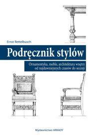 Podręcznik stylów. Ornamentyka, meble, architektura wnętrz od najdawniejszych czasów do secesji